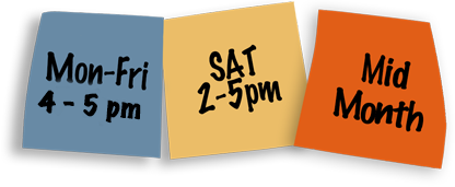 Mon-Fri, 5-7pm | Sat, 2-5pm | Mid Month